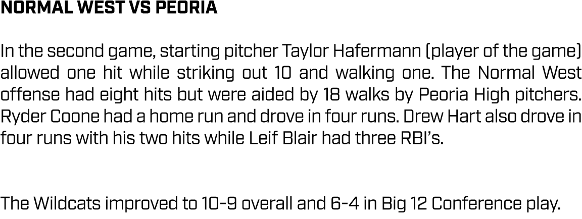 Normal West vs PEORIA In the second game, starting pitcher Taylor Hafermann (player of the game) allowed one hit whil...