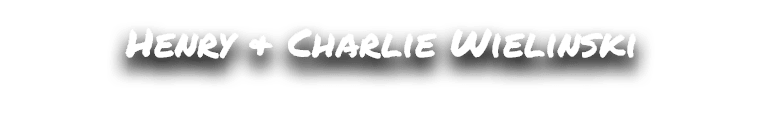 Henry & Charlie Wielinski