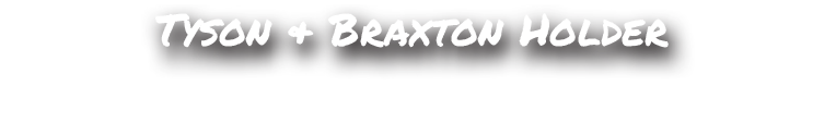 Tyson & Braxton Holder