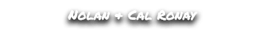 Nolan & Cal Ronay