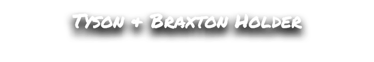 Tyson & Braxton Holder