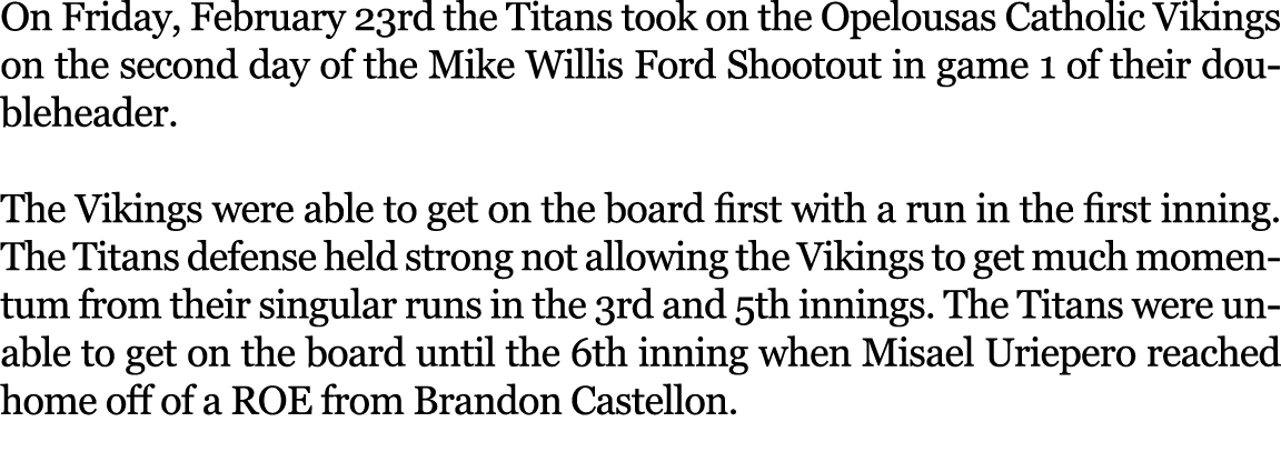 On Friday, February 23rd the Titans took on the Opelousas Catholic Vikings on the second day of the Mike Willis Ford ...