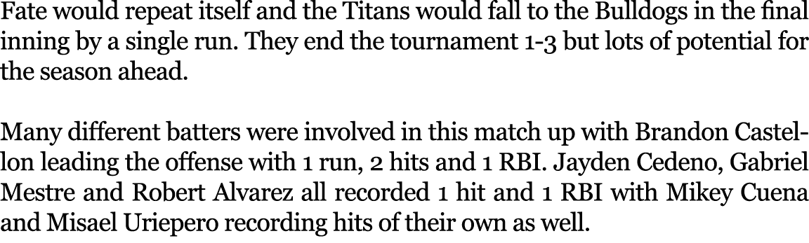 Fate would repeat itself and the Titans would fall to the Bulldogs in the final inning by a single run. They end the ...