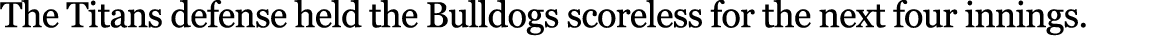 The Titans defense held the Bulldogs scoreless for the next four innings. 