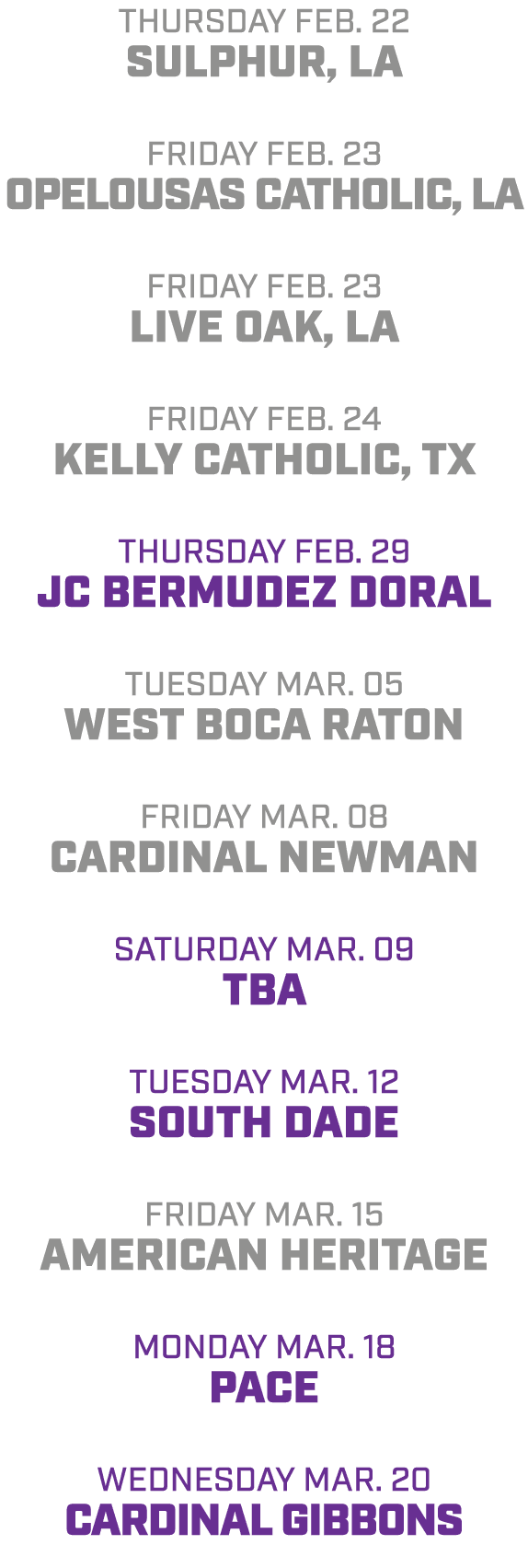 Thursday Feb. 22 Sulphur, LA friday Feb. 23 Opelousas Catholic, LA friday Feb. 23 live Oak, LA friday Feb. 24 Kelly C...