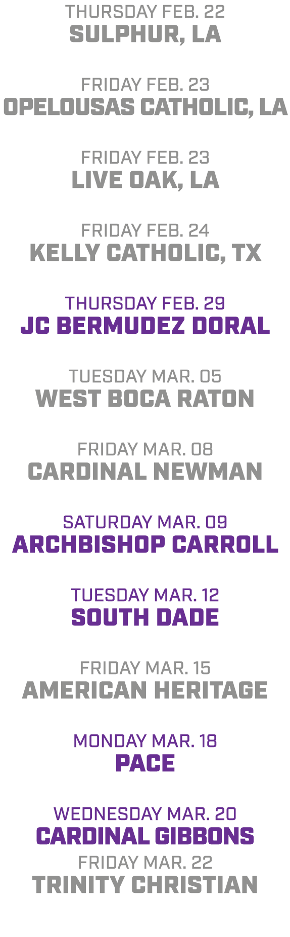 Thursday Feb. 22 Sulphur, LA friday Feb. 23 Opelousas Catholic, LA friday Feb. 23 live Oak, LA friday Feb. 24 Kelly C...