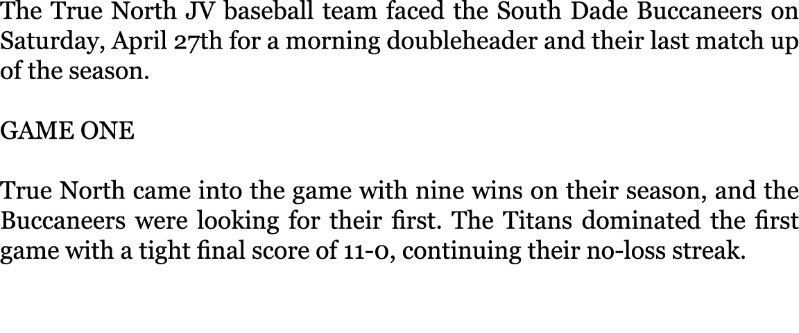 The True North JV baseball team faced the South Dade Buccaneers on Saturday, April 27th for a morning doubleheader an...