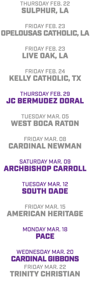 Thursday Feb. 22 Sulphur, LA friday Feb. 23 Opelousas Catholic, LA friday Feb. 23 live Oak, LA friday Feb. 24 Kelly C...