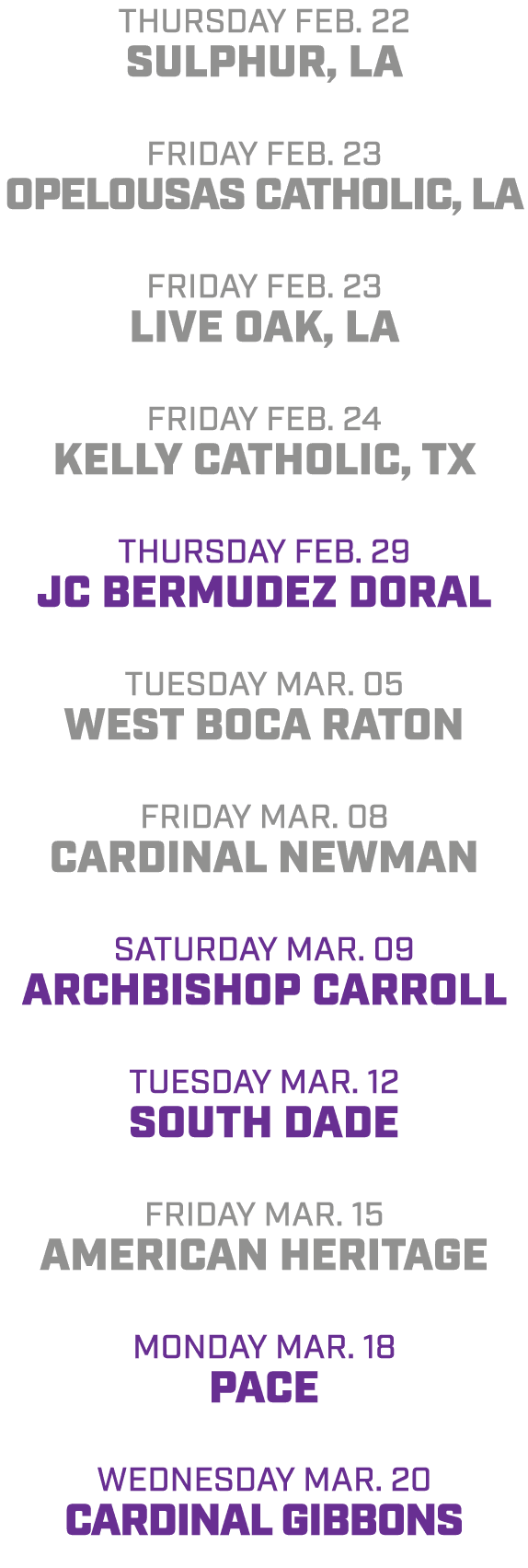 Thursday Feb. 22 Sulphur, LA friday Feb. 23 Opelousas Catholic, LA friday Feb. 23 live Oak, LA friday Feb. 24 Kelly C...