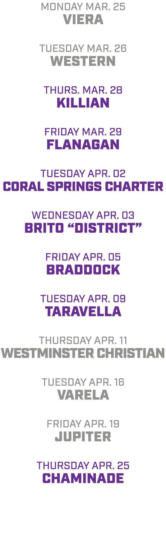 Monday Mar. 25 viera tuesday mar. 26 western Thurs. mar. 28 KILLIAN friday mar. 29 Flanagan Tuesday ApR. 02 Coral Spr...