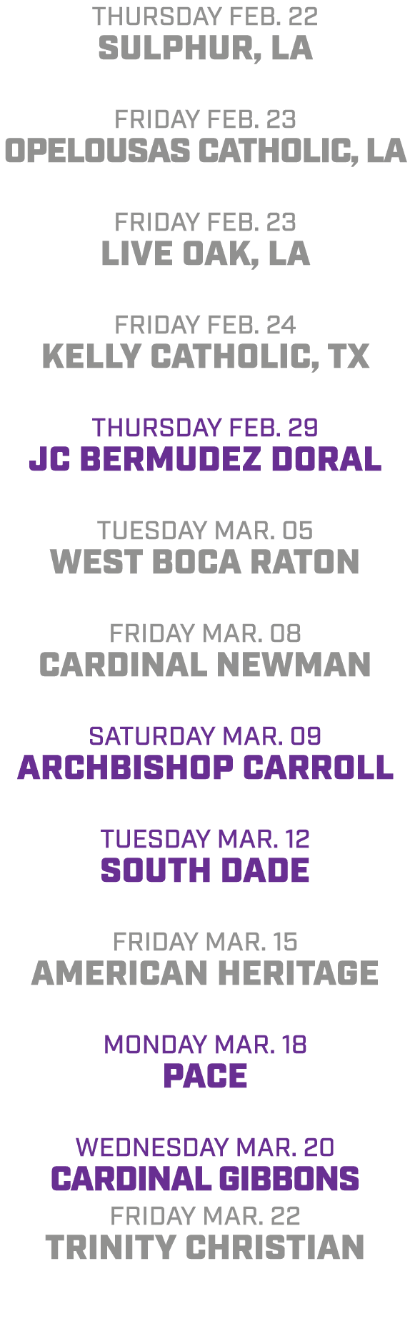 Thursday Feb. 22 Sulphur, LA friday Feb. 23 Opelousas Catholic, LA friday Feb. 23 live Oak, LA friday Feb. 24 Kelly C...