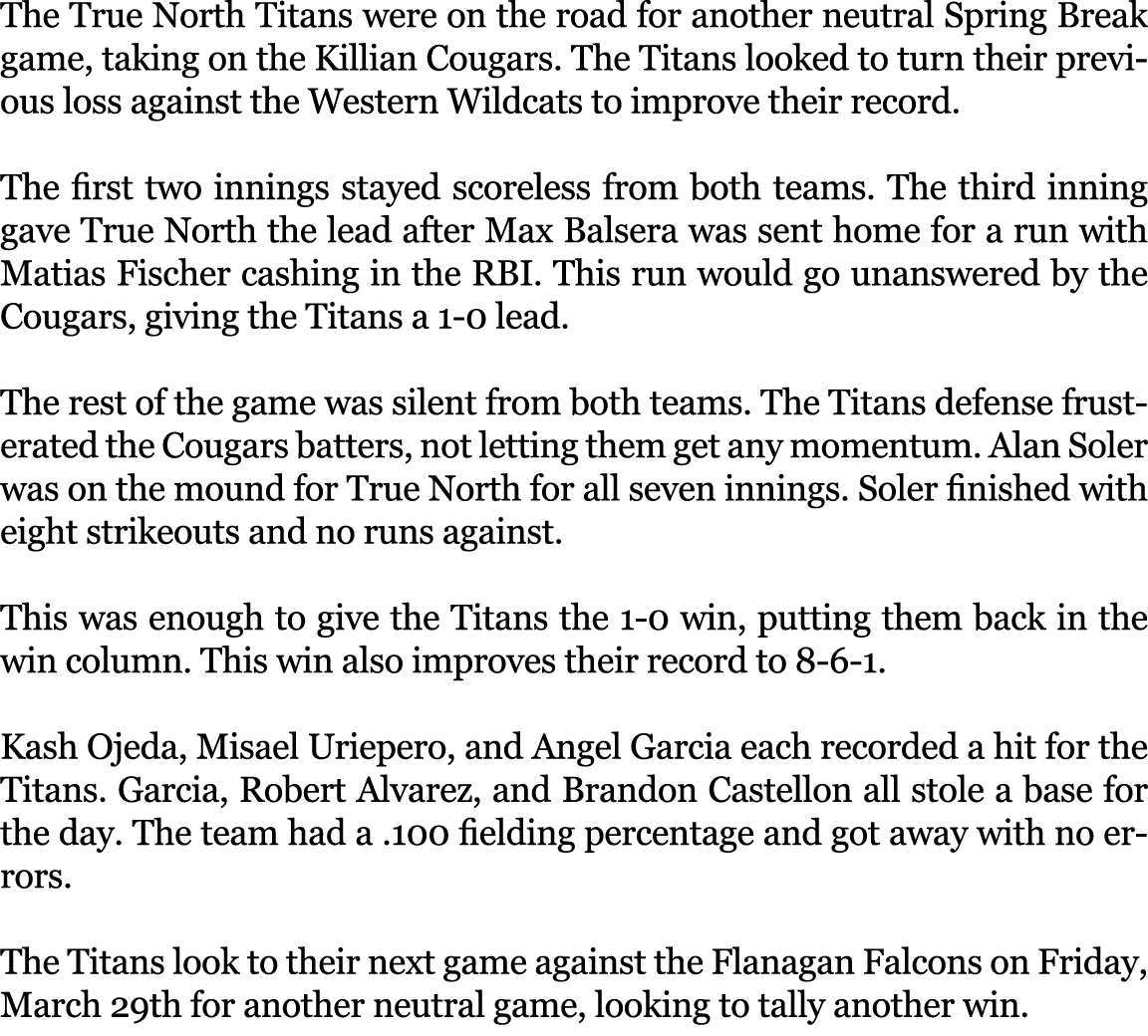 The True North Titans were on the road for another neutral Spring Break game, taking on the Killian Cougars. The Tita...