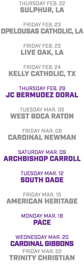 Thursday Feb. 22 Sulphur, LA friday Feb. 23 Opelousas Catholic, LA friday Feb. 23 live Oak, LA friday Feb. 24 Kelly C...