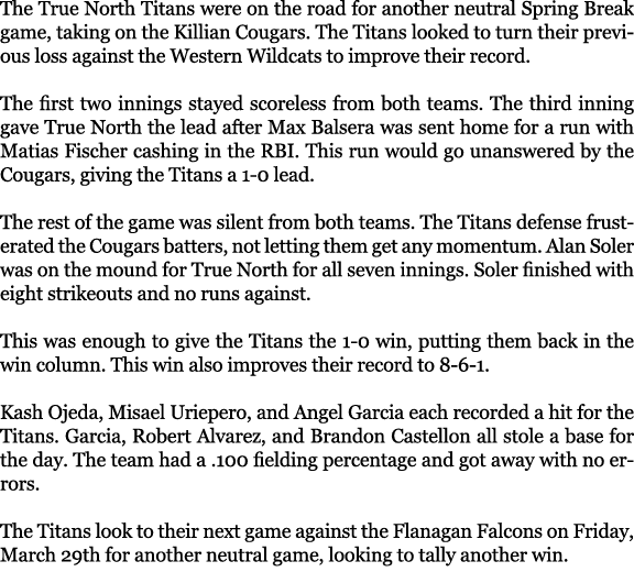 The True North Titans were on the road for another neutral Spring Break game, taking on the Killian Cougars. The Tita...