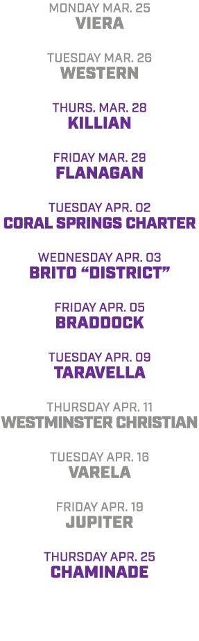 Monday Mar. 25 viera tuesday mar. 26 western Thurs. mar. 28 KILLIAN friday mar. 29 Flanagan Tuesday ApR. 02 Coral Spr...
