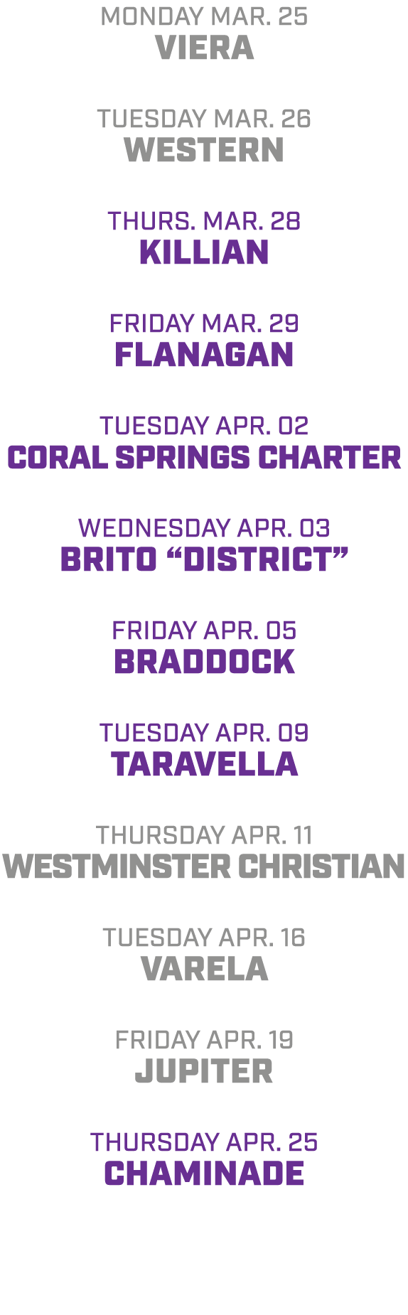 Monday Mar. 25 viera tuesday mar. 26 western Thurs. mar. 28 KILLIAN friday mar. 29 Flanagan Tuesday ApR. 02 Coral Spr...