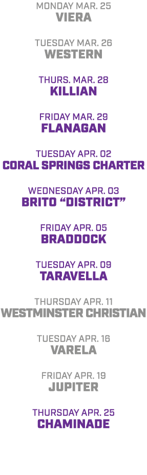 Monday Mar. 25 viera tuesday mar. 26 western Thurs. mar. 28 KILLIAN friday mar. 29 Flanagan Tuesday ApR. 02 Coral Spr...