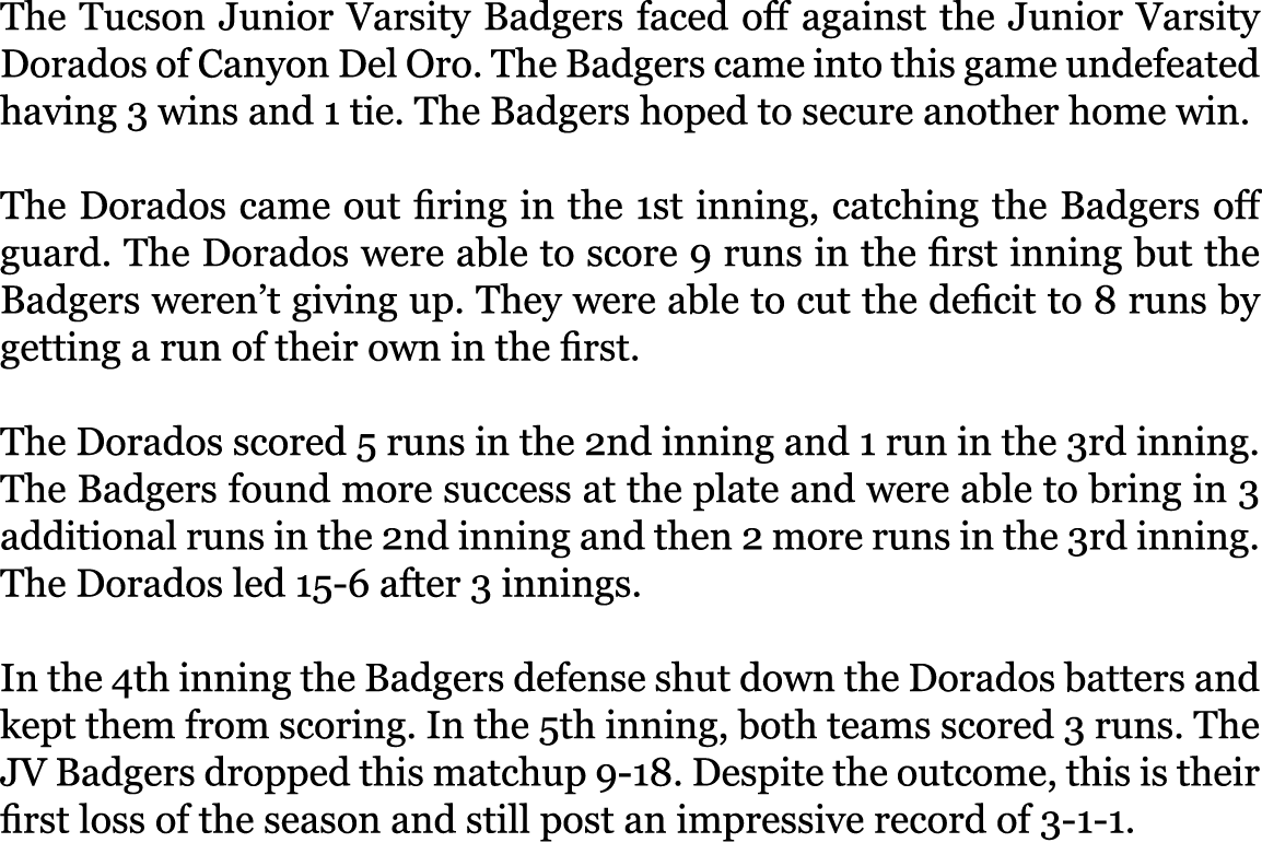 The Tucson Junior Varsity Badgers faced off against the Junior Varsity Dorados of Canyon Del Oro. The Badgers came in...