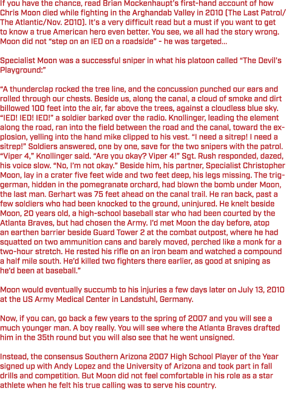 If you have the chance, read Brian Mockenhaupt’s first hand account of how Chris Moon died while fighting in the Argh...