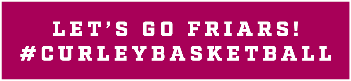 LET’S GO FRIARS! #CURLEYBASKETBALL