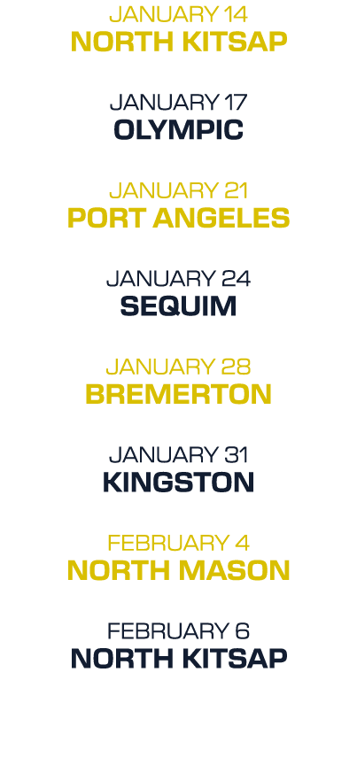 january 14 North Kitsap january 17 Olympic january 21 Port Angeles january 24 Sequim january 28 Bremerton january 31 ...