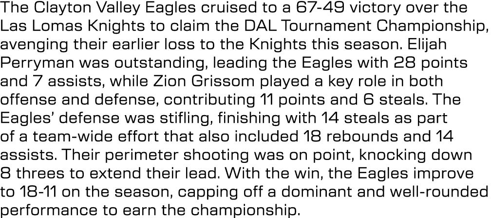 The Clayton Valley Eagles cruised to a 67 49 victory over the Las Lomas Knights to claim the DAL Tournament Champions...