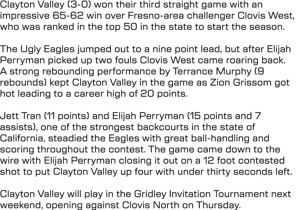 Clayton Valley (3 0) won their third straight game with an impressive 65 62 win over Fresno area challenger Clovis We...