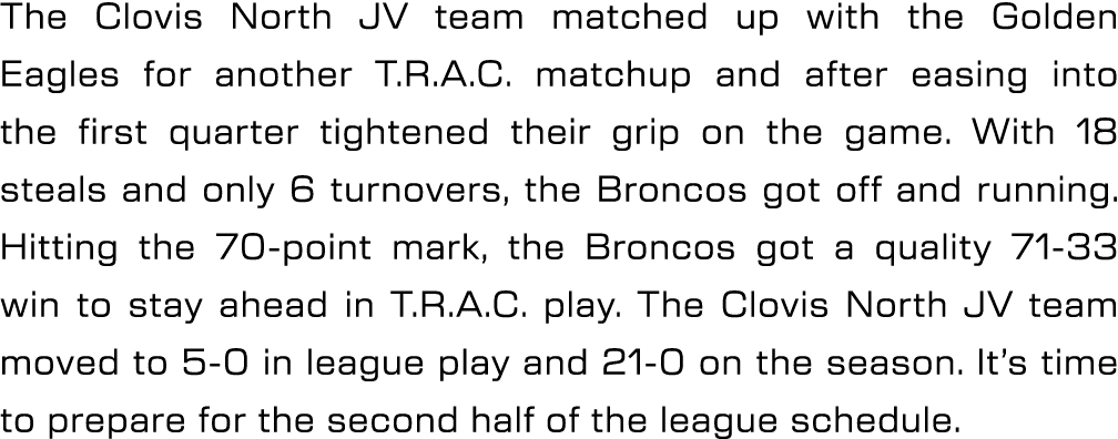 The Clovis North JV team matched up with the Golden Eagles for another T.R.A.C. matchup and after easing into the fir...