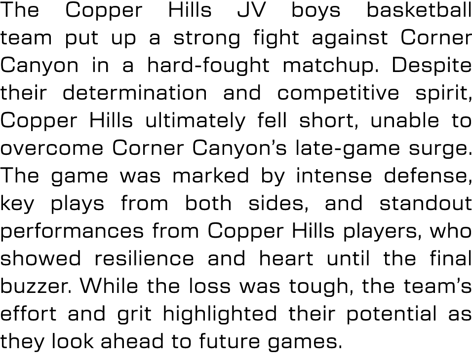 The Copper Hills JV boys basketball team put up a strong fight against Corner Canyon in a hard fought matchup. Despit...