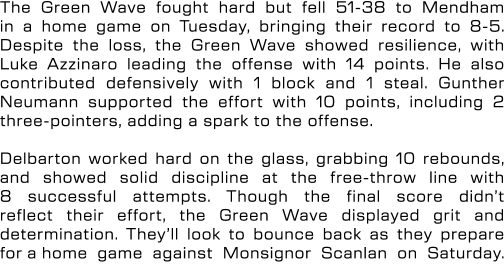 The Green Wave fought hard but fell 51 38 to Mendham in a home game on Tuesday, bringing their record to 8 5. Despite...