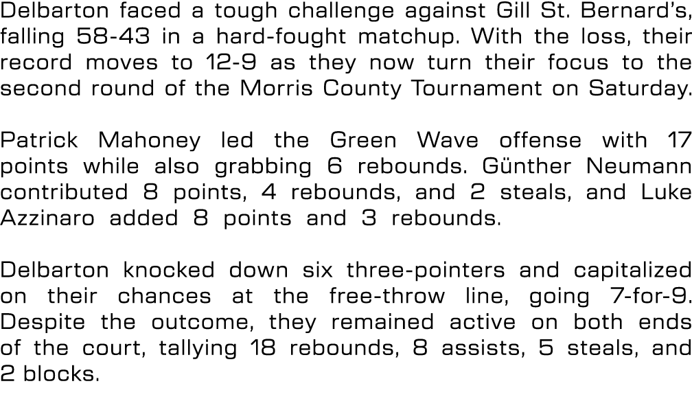 Delbarton faced a tough challenge against Gill St. Bernard’s, falling 58 43 in a hard fought matchup. With the loss, ...