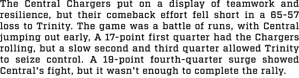 The Central Chargers put on a display of teamwork and resilience, but their comeback effort fell short in a 65 57 los...