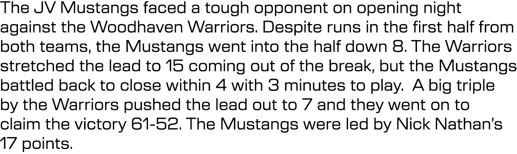 The JV Mustangs faced a tough opponent on opening night against the Woodhaven Warriors. Despite runs in the first hal...