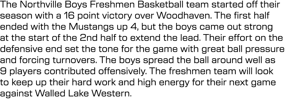 The Northville Boys Freshmen Basketball team started off their season with a 16 point victory over Woodhaven. The fir...