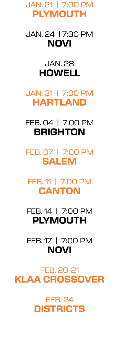 jan. 21 | 7:00 PM plymouth jan. 24 | 7:30 PM novi jan. 28 howell jan. 31 | 7:00 PM hartland feb. 04 | 7:00 PM brighto...