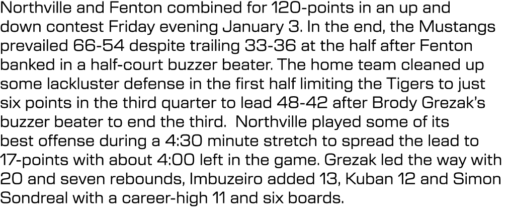 Northville and Fenton combined for 120 points in an up and down contest Friday evening January 3. In the end, the Mus...