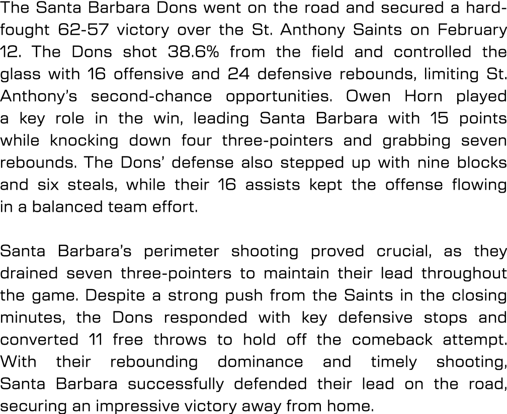 The Santa Barbara Dons went on the road and secured a hard fought 62 57 victory over the St. Anthony Saints on Februa...