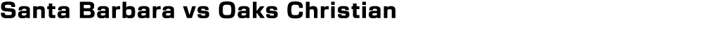 Santa Barbara vs Oaks Christian