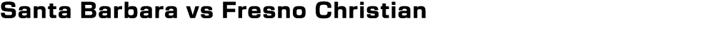 Santa Barbara vs Fresno Christian