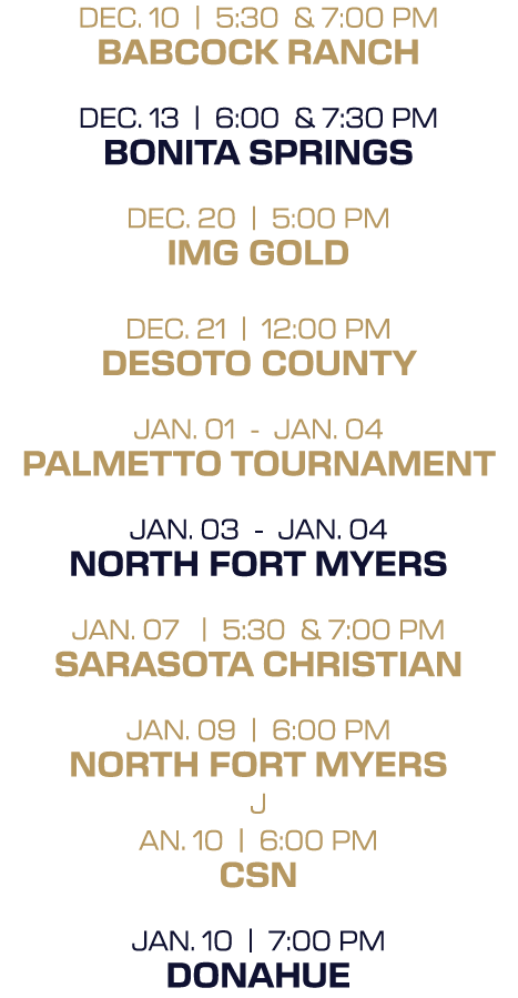 dec. 10 | 5:30 & 7:00 PM babcock ranch dec. 13 | 6:00 & 7:30 PM bonita springs dec. 20 | 5:00 PM img gold dec. 21 | 1...