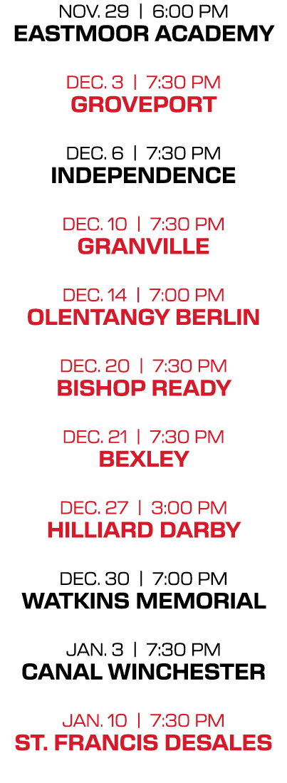 nov. 29 | 6:00 PM eastmoor academy dec. 3 | 7:30 PM groveport dec. 6 | 7:30 PM independence dec. 10 | 7:30 PM granvil...