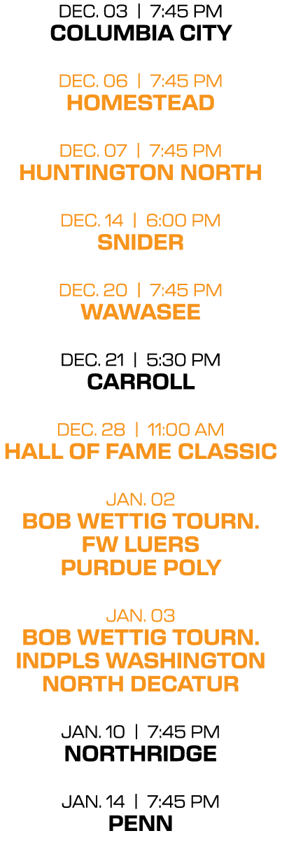dec. 03 | 7:45 PM columbia city dec. 06 | 7:45 PM homestead dec. 07 | 7:45 PM huntington north dec. 14 | 6:00 PM snid...