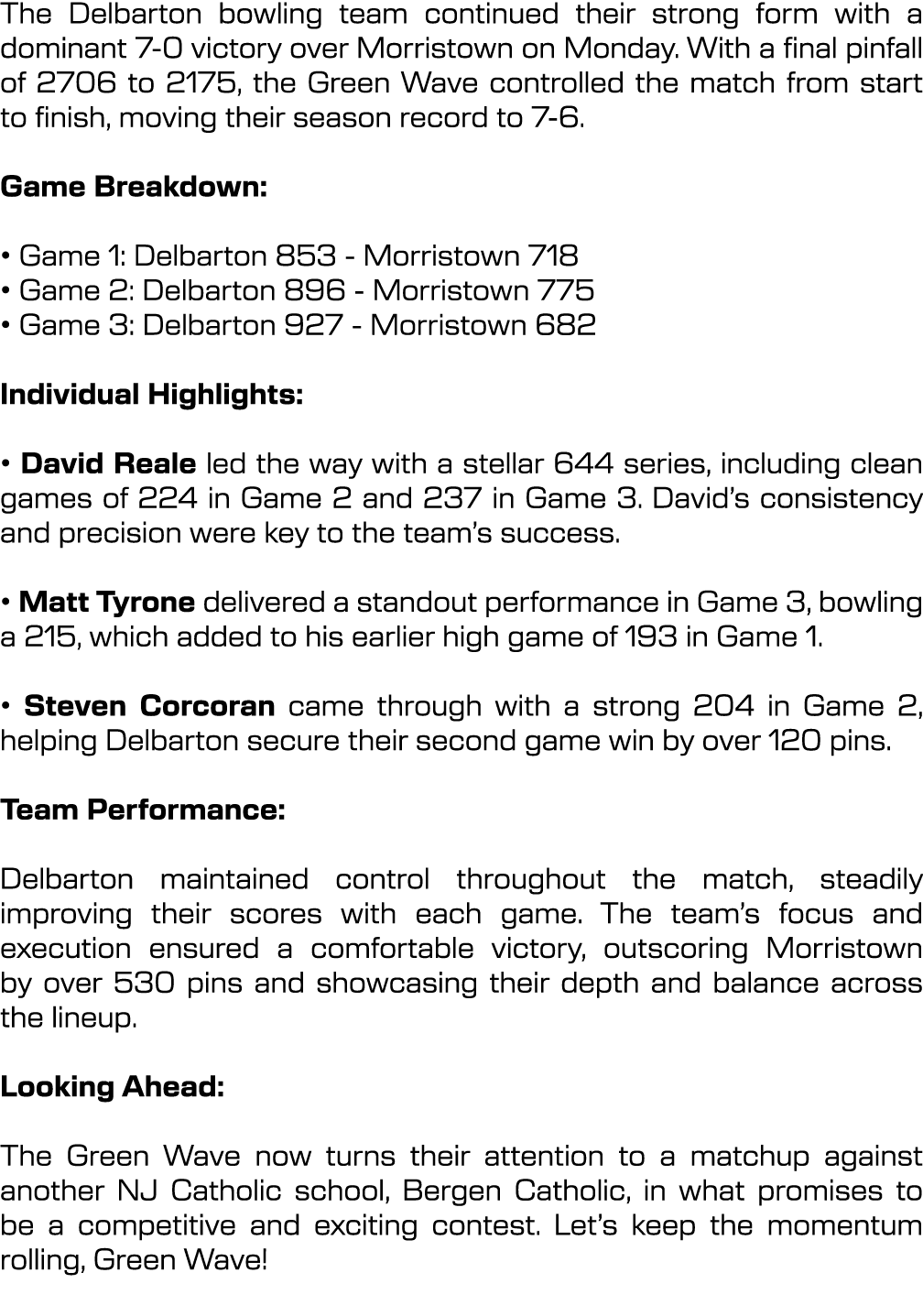 The Delbarton bowling team continued their strong form with a dominant 7 0 victory over Morristown on Monday. With a ...