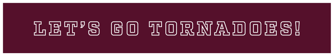 LET’S GO TORNADOES!
