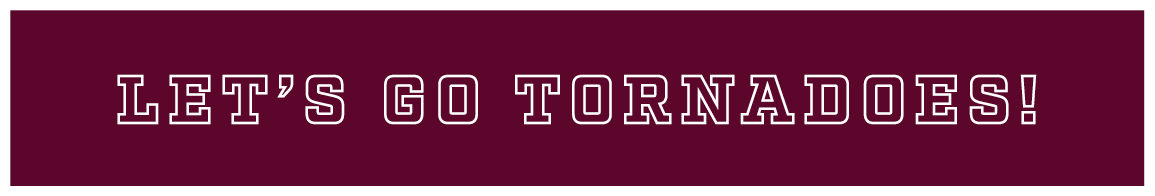 LET’S GO TORNADOES!