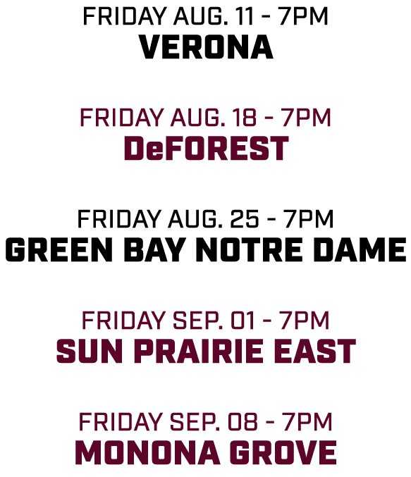 friday aug. 11 7pm verona friday aug. 18 7pm deforest friday aug. 25 7pm green bay notre dame friday sep. 01 7pm Sun ...