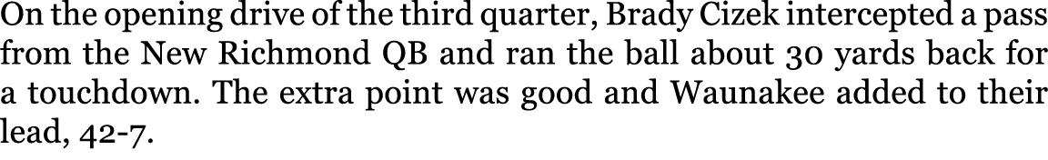 On the opening drive of the third quarter, Brady Cizek intercepted a pass from the New Richmond QB and ran the ball a...