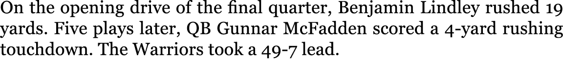 On the opening drive of the final quarter, Benjamin Lindley rushed 19 yards. Five plays later, QB Gunnar McFadden sco...