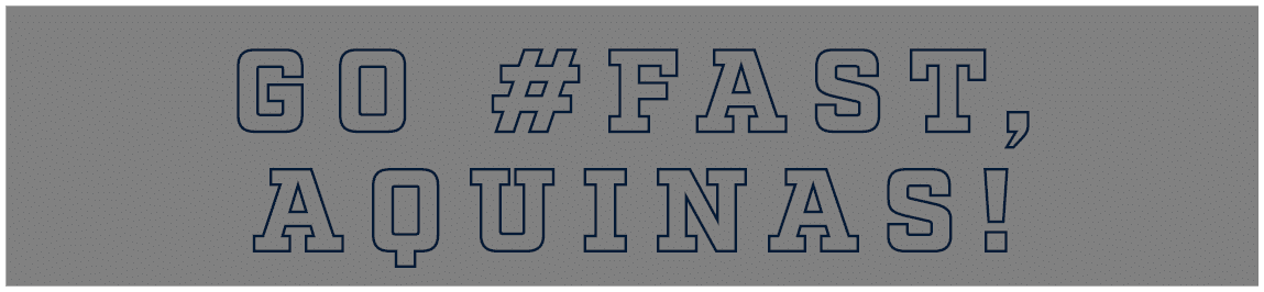 GO #FAST, AQUINAS!