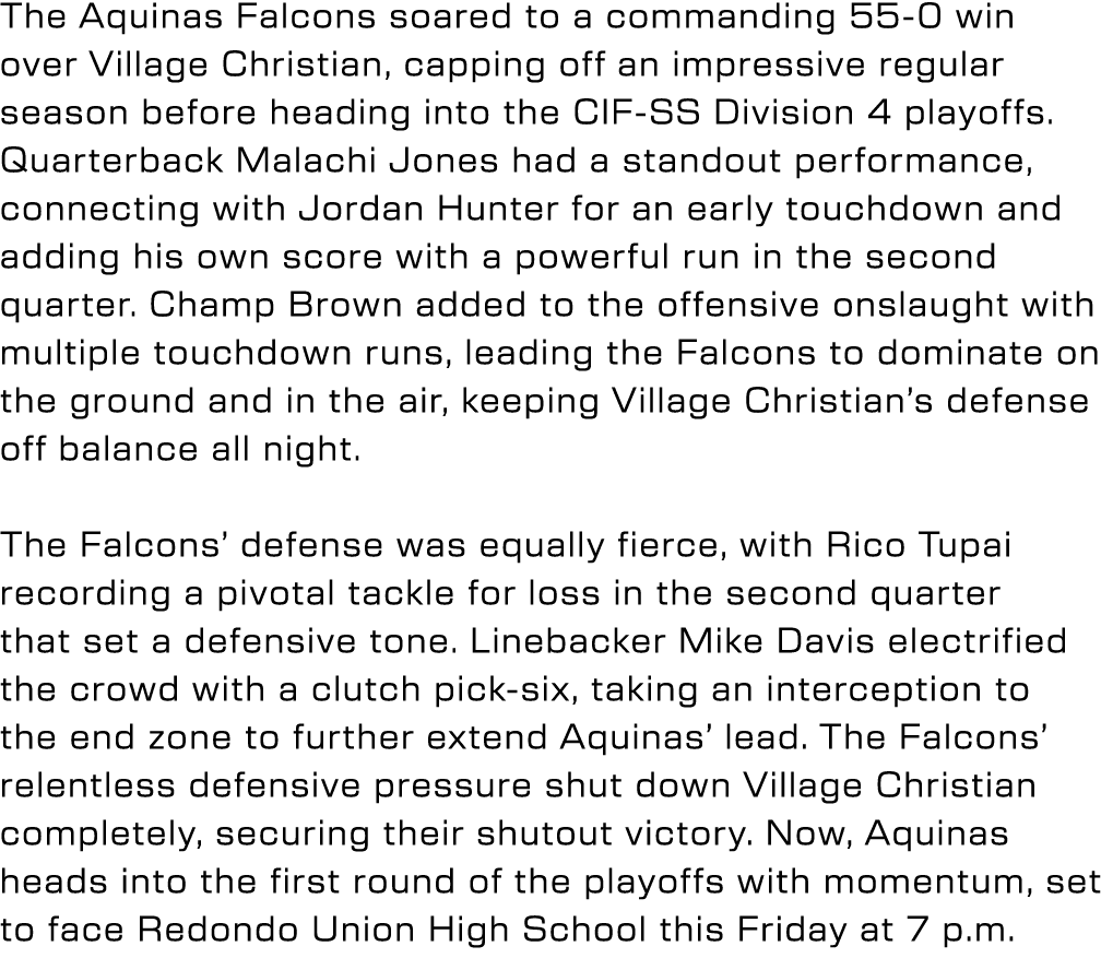 The Aquinas Falcons soared to a commanding 55 0 win over Village Christian, capping off an impressive regular season ...